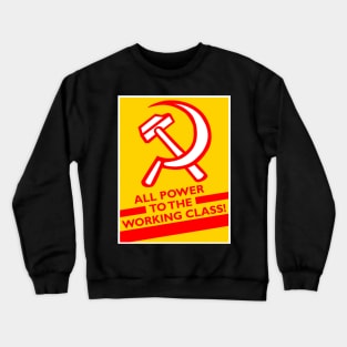 All Power to the Working Class - Communism / Socialism Crewneck Sweatshirt